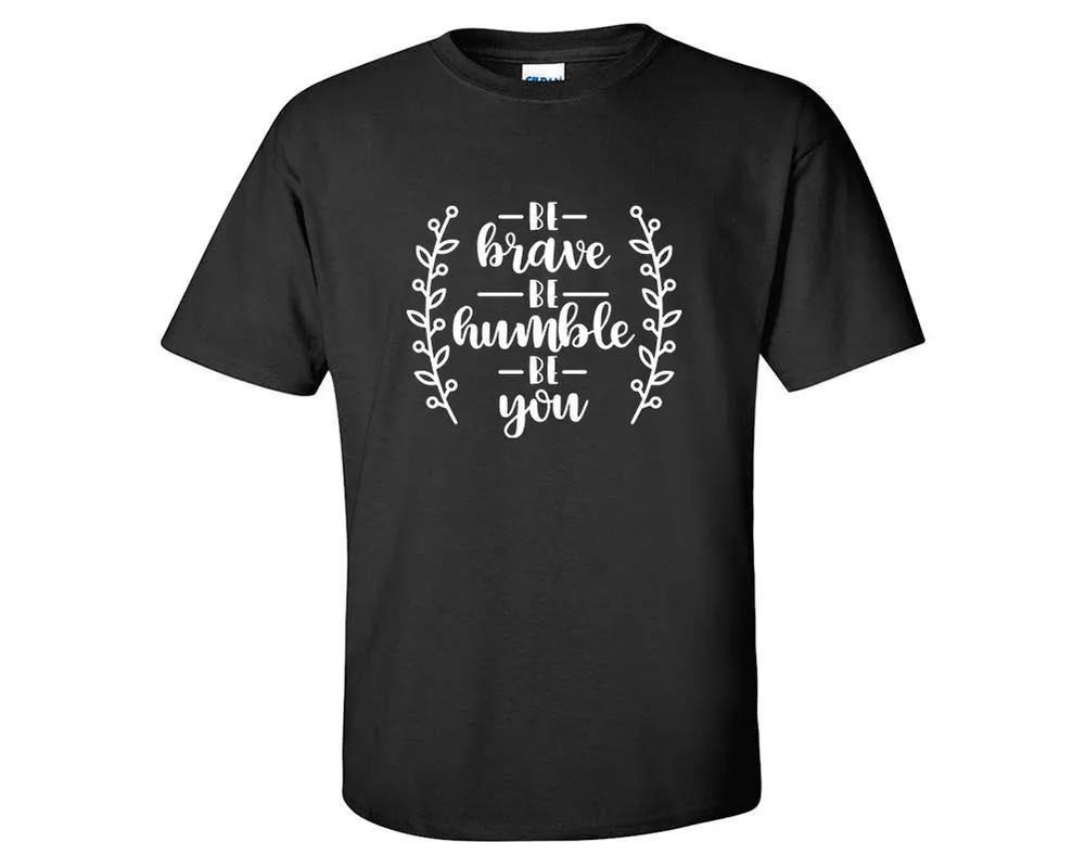 Be Brave Be Humble Be You Men T Shirt